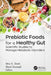 Prebiotic Foods for a Healthy Gut: Scientific Studies to Manage Metabolic Disorders by Mini K. Sheth, Shruti Dwivedi