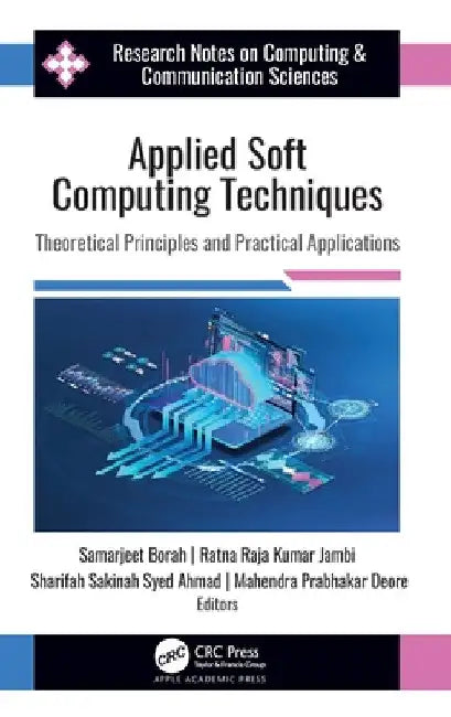 Applied Soft Computing Techniques: Theoretical Principles and Practical Applications by Samarjeet Borah