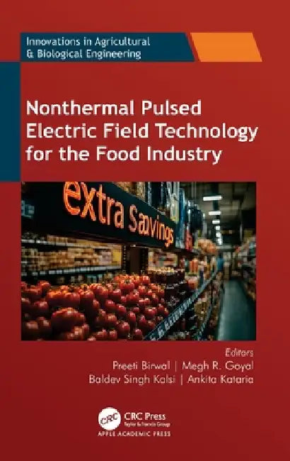 Nonthermal Pulsed Electric Field Technology for the Food Industry by Preeti Birwal, Megh R. Goyal, Baldev Singh Kalsi