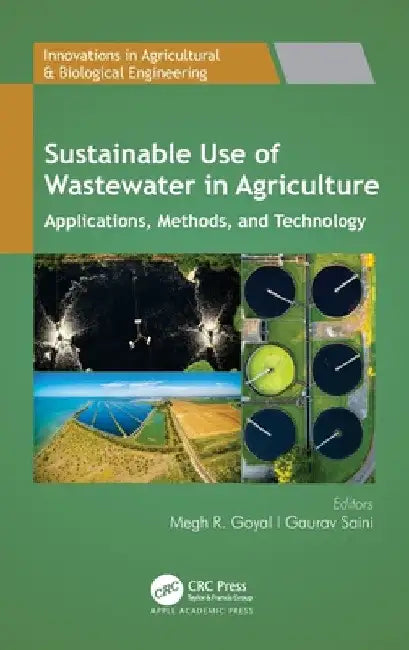 Sustainable Use of Wastewater in Agriculture: Applications, Methods, and Technology by Megh R. Goyal