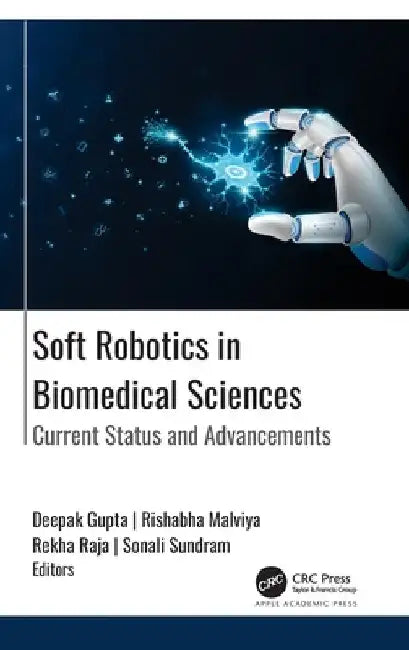 Soft Robotics in Biomedical Sciences: Current Status and Advancements by Deepak Gupta