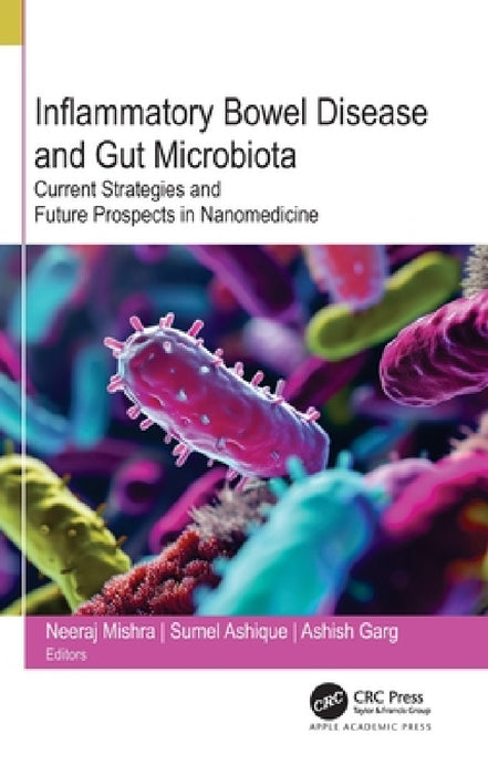 Inflammatory Bowel Disease and Gut Microbiota: Current Strategies and Future Prospects in Nanomedicine by Neeraj Mishra, Sumel Ashique, Ashish Garg