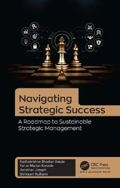 Navigating Strategic Success: A Roadmap to Sustainable Strategic Management by Radhakrishna Bhaskar Batule