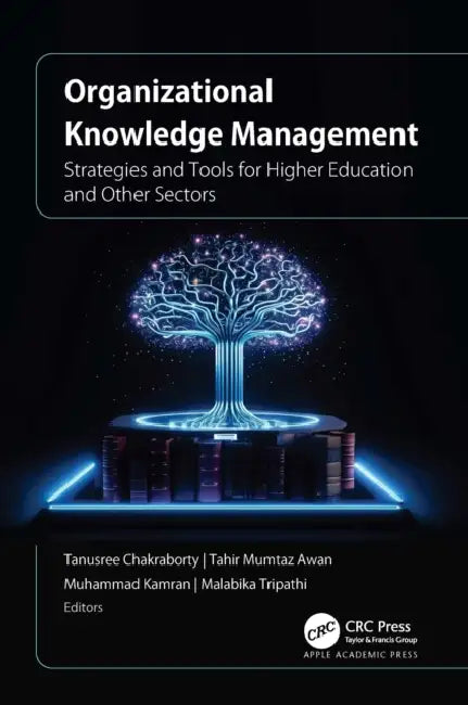 Organizational Knowledge Management: Strategies and Tools for Higher Education and Other Sectors by Tanusree Chakraborty, Tahir Mumtaz Awan, Muhammad Kamran