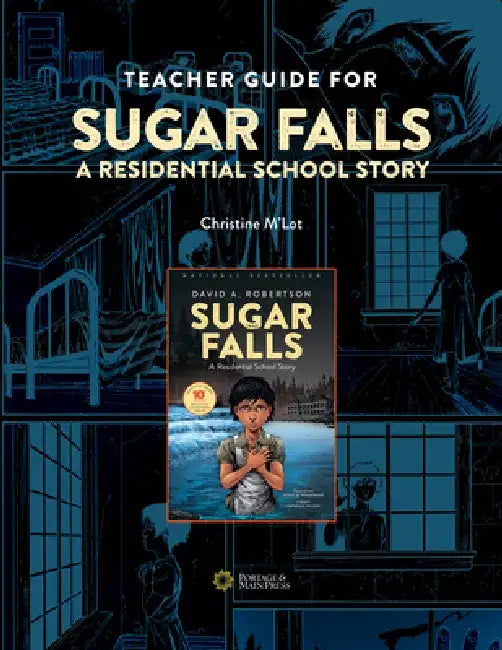 Teacher Guide for Sugar Falls: Learning about the History and Legacy of Residential Schools in Grades 9-12 by Christine M'Lot