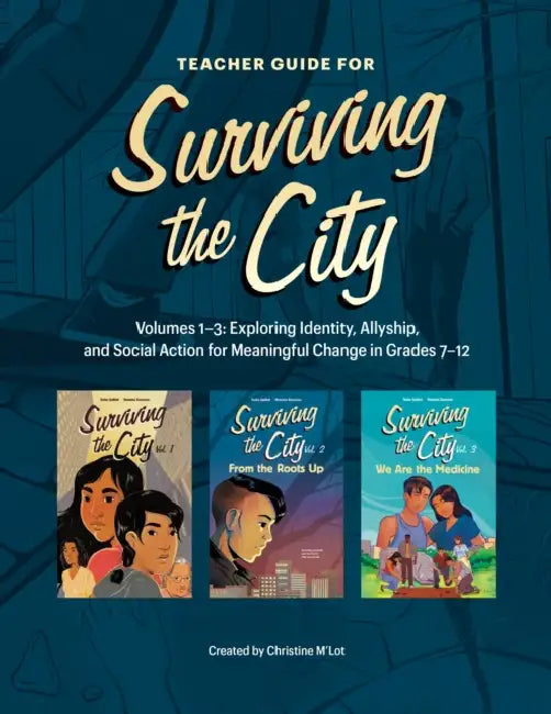Teacher Guide for Surviving the City: Volumes 1-3: Exploring Identity, Allyship, and Social Action for Meaningful Change in Grades 7-12 by Christine M'Lot