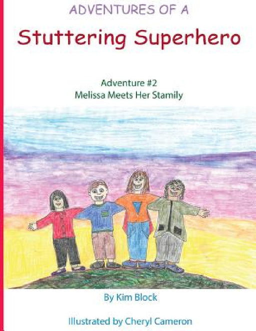 Adventures of a Stuttering Superhero: Adventure #2: Melissa Meets her Stamily by Kim Block, Cheryl Cameron