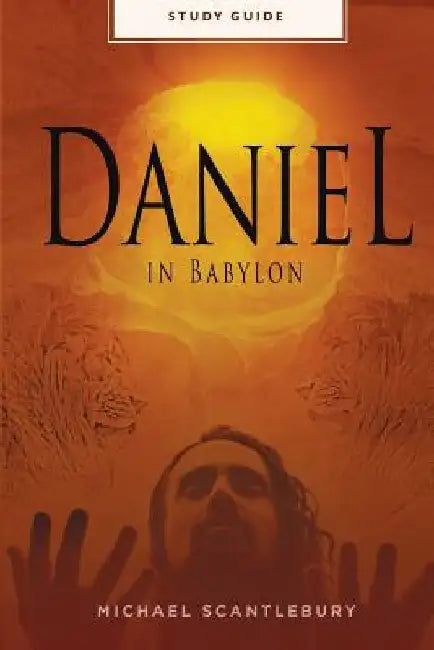 Daniel In Babylon - Study Guide by Michael Scantlebury