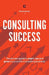 Consulting Success: The Proven Guide to Start, Run and Grow a Successful Consulting Business by Michael Zipursky