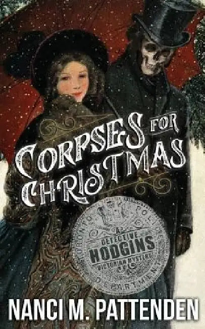 Corpses for Christmas: Detective Hodgins Victorian Murder Mysteries #3 by Nanci M. Pattenden