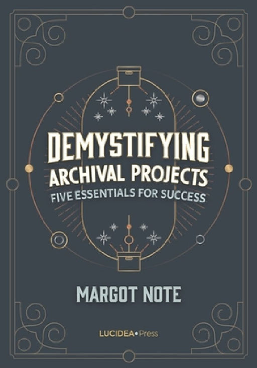Demystifying Archival Projects: Five Essentials for Success by Margot Note