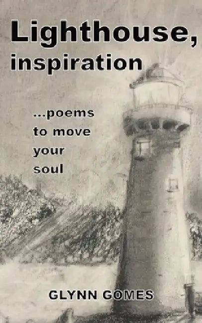 Lighthouse, inspiration: ...poems to move your soul by Glynn Gomes