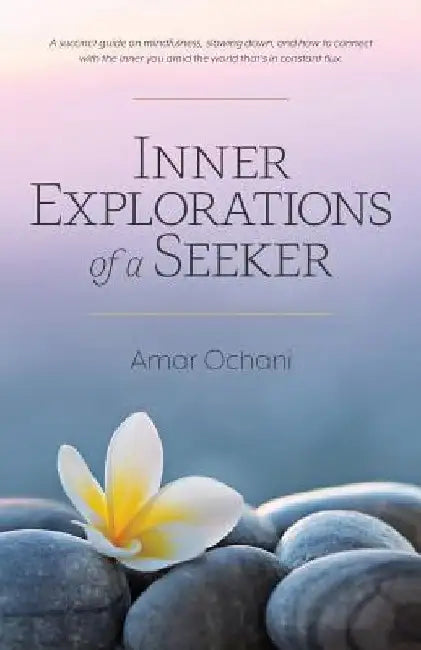 Inner Explorations of a Seeker by Amar Ochani