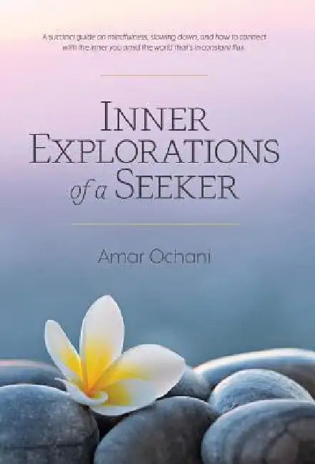 Inner Explorations of a Seeker by Amar Ochani