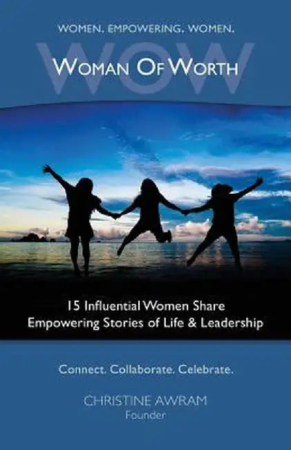 Wow Woman of Worth: 15 Influential Women Share Empowering Stories of Life and Leadership by Christine Awram