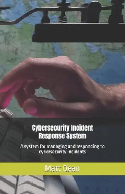 Cybersecurity Incident Response System by Dean, Matt