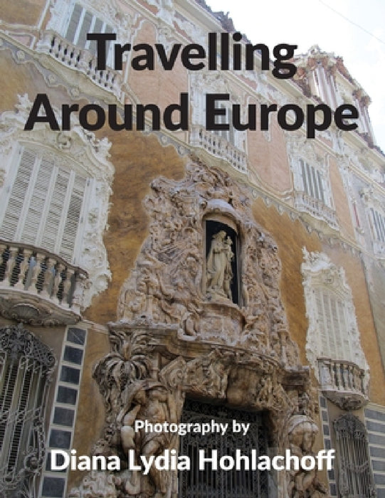 Travelling Around Europe by Diana Lydia Hohlachoff