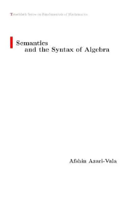 Semantics and the Syntax of Algebra by Afshin Azari-Vala
