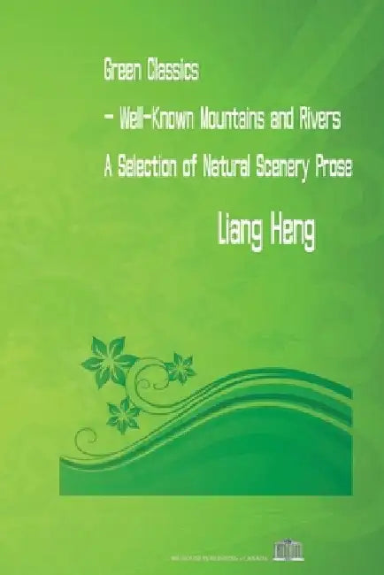 Green Classics - Well Known Mountains and Rivers: A Selection of Natural Scenery Prose by Randy Pang