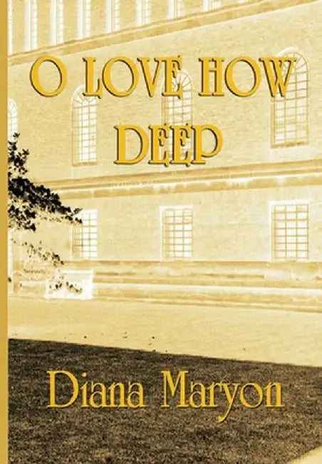 O Love How Deep: A Tale of Three Souls by Diana Maryon