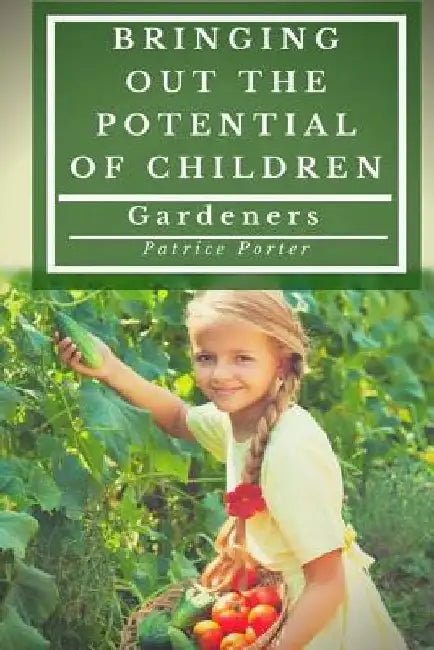 Bringing Out the Potential of Children. Gardeners by Patrice Porter