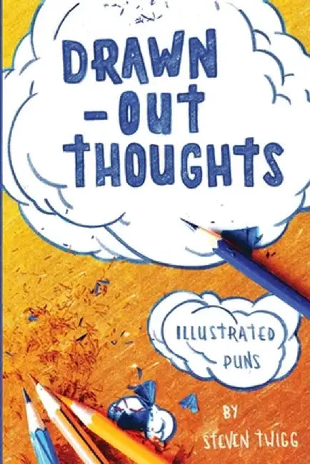 Drawn-Out Thoughts: More Illustrated Puns and Wordplay by Steven Twigg by Steven J. R. Twigg