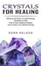 Crystals for Healing: Discover the Power of Crystal Energy Vibrations to Heal (How to Heal, Balance Chakras and Increase Your Spiritual Ener by Edna Nelson