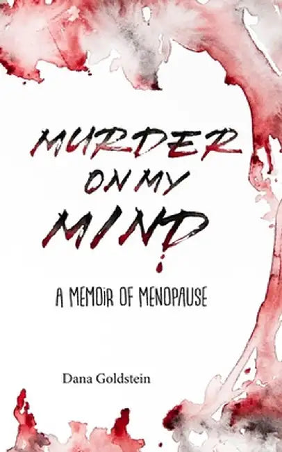 Murder on my Mind: A Memoir of Menopause by Dana Goldstein