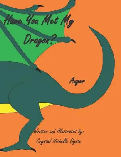 Have You Met My Dragon?: Anger by Crystal Nichelle Dyste
