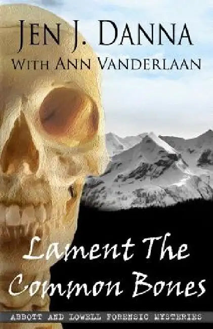 Lament The Common Bones: Abbott and Lowell Forensic Mysteries Book 5 by Ann Vanderlaan
