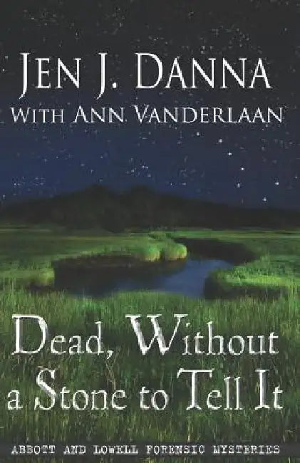 Dead, Without a Stone to Tell It: Abbott and Lowell Forensic Mysteries Book One by Ann Vanderlaan