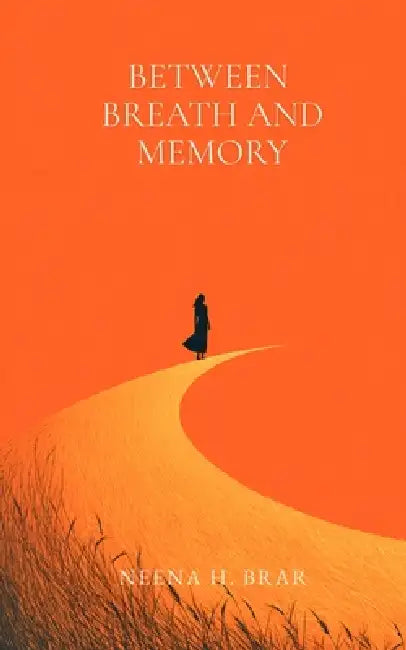 Between Breath and Memory by Neena H. Brar