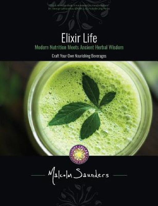 Elixir Life: Modern Nutrition Meets Ancient Herbal Wisdom by Malcolm Saunders