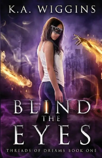 Blind the Eyes by K. a. Wiggins