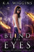 Blind the Eyes by K. a. Wiggins