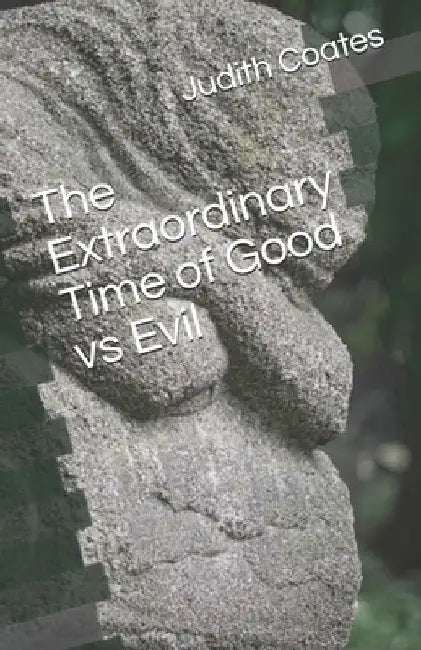 The Extraordinary Time of Good vs Evil by Judith Coates