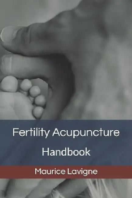Fertility Acupuncture Handbook by Maurice LaVigne