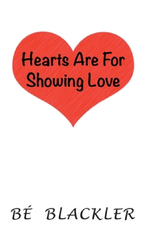 Hearts Are For Showing Love by Bé Blackler