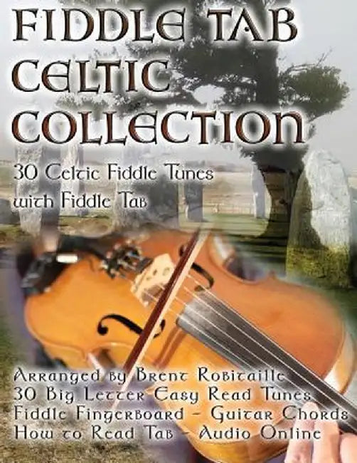 Fiddle Tab - Celtic Collection: 30 Celtic Fiddle Tunes with Easy Read Tablature and Notes by Brent C. Robitaille