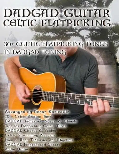 Dadgad Guitar - Celtic Flatpicking: 30+ Celtic Flatpicking Tunes in Dadgad Tuning by Brent C. Robitaille