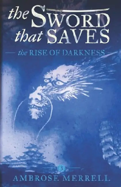 The Sword That Saves: The Rise of Darkness by Ambrose Merrell