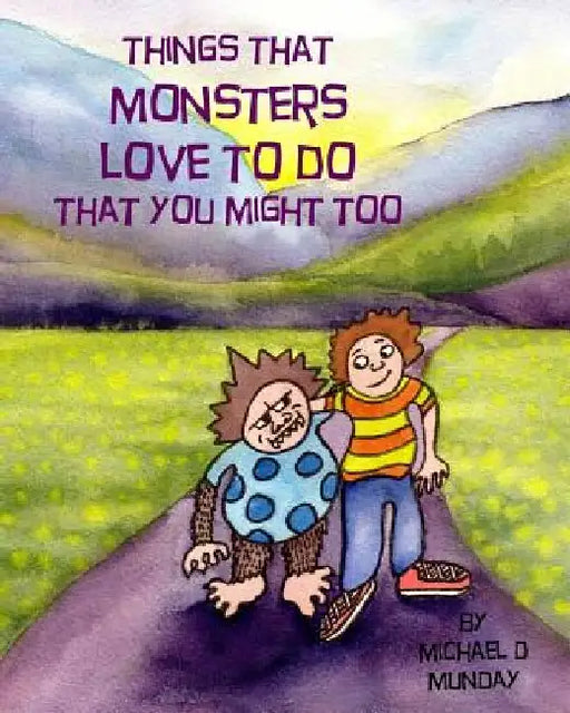 Things That Monsters Love To Do That You Might Too by Michael D. Munday