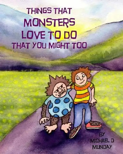 Things That Monsters Love To Do That You Might Too by Michael D. Munday