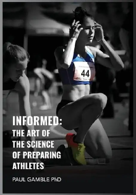 Informed: The Art of the Science of Preparing Athletes by Paul Gamble