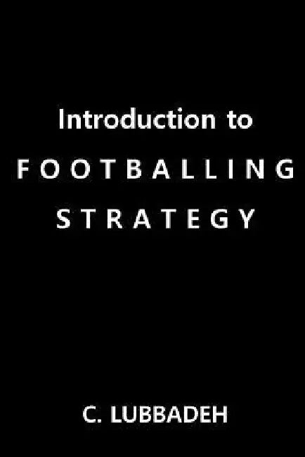 Introduction to Footballing Strategy by C. Lubbadeh