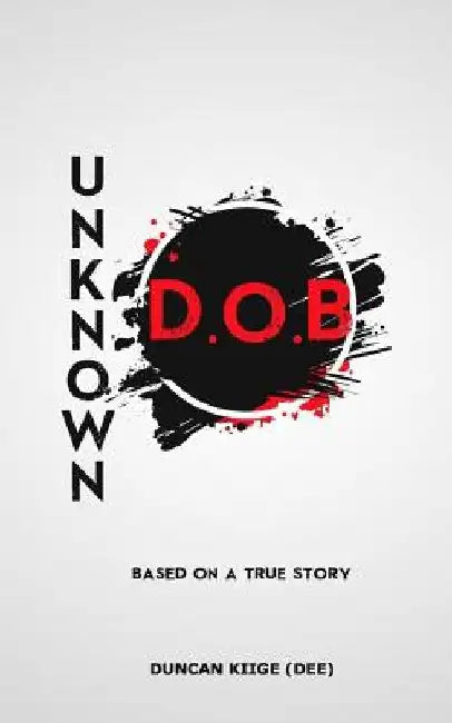 UnKnown D.O.B by Duncan Kiige