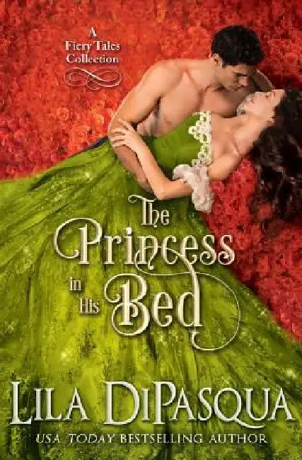 The Princess in His Bed: Fiery Tales Collection Books 7-9 by Lila Dipasqua