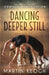 Dancing Deeper Still: The Practice of Contact Improvisation by Martin Keogh