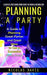 Planning a Party: A Step by Step Guide from Start to Finish & Beyond Fun (A Guide to Planning Great Parties and Great Ideas to Get a Suc by Nicolas Davis