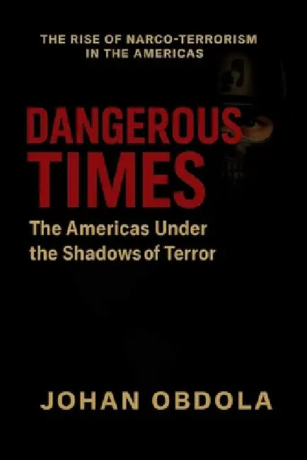 Dangerous Times: The Americas Under the Shadows of Terror by Johan Obdola
